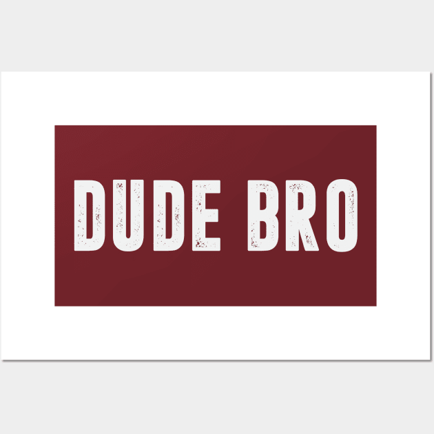 Dude Bro Funny Guy Humor Jokes Brother Male Wall Art by Mellowdellow